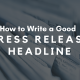 How to write a Good Press Release Headline
