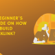 A Beginner's Guide On How to Build Backlink?