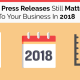 Why Press Releases Still Matter To Your Business In 2018