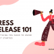 Press Release 101: Everything You Need To Know to Get Started
