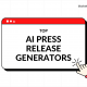 Top 6 AI Press Release Generators